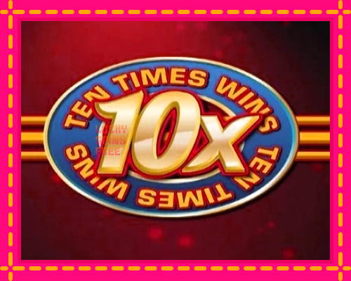 Ten Times Wins: chơi trực tuyến mà không cần đăng ký