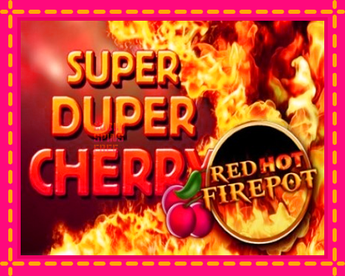 Super Duper Cherry Red Hot Firepot: chơi trực tuyến mà không cần đăng ký