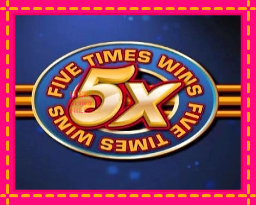 Five Times Wins: chơi trực tuyến mà không cần đăng ký