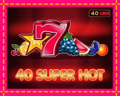 40 Super Hot: chơi trực tuyến mà không cần đăng ký