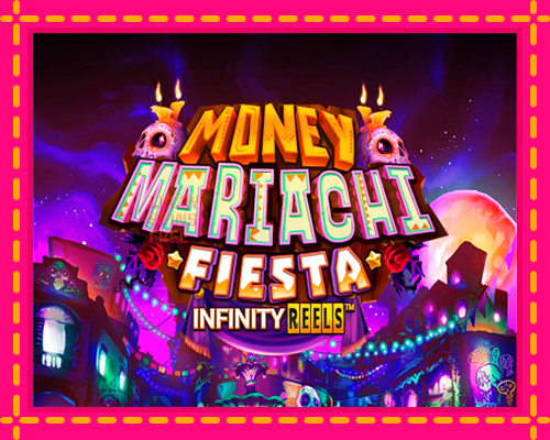 Money Mariachi Fiesta Infinity Reels: chơi trực tuyến mà không cần đăng ký