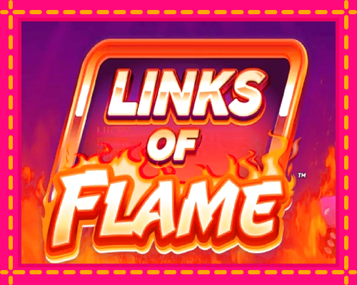 Links of Flame: chơi trực tuyến mà không cần đăng ký