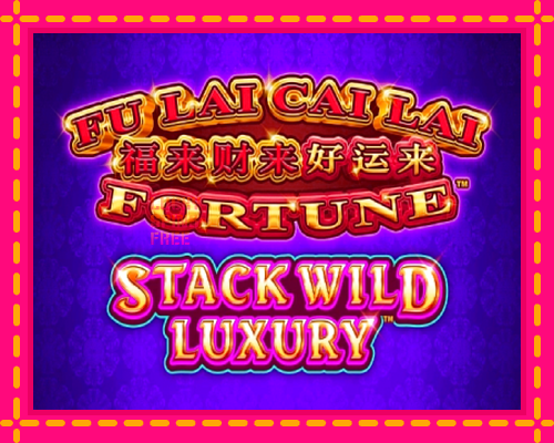 Fu Lai Cai Lai Stack Wild Luxury: chơi trực tuyến mà không cần đăng ký