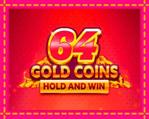 64 Gold Coins Hold and Win: chơi trực tuyến mà không cần đăng ký