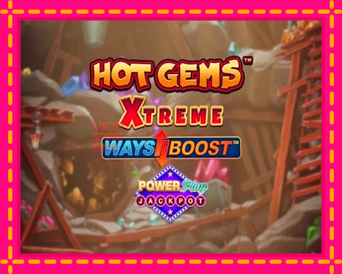 Hot Gems Xtreme PowerPlay Jackpot: chơi trực tuyến mà không cần đăng ký