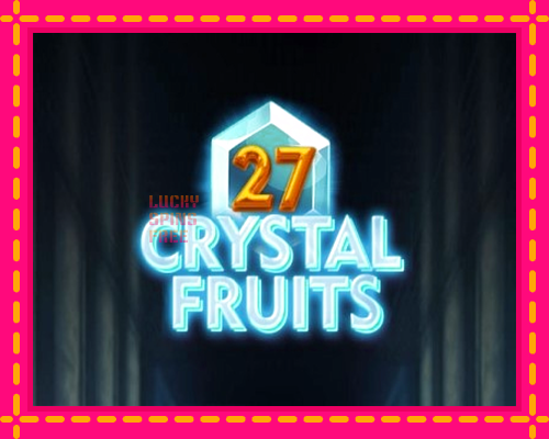 27 Crystal Fruits: chơi trực tuyến mà không cần đăng ký