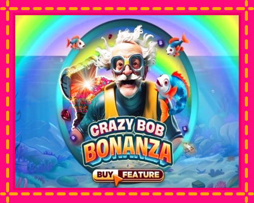 Crazy Bob Bonanza: chơi trực tuyến mà không cần đăng ký