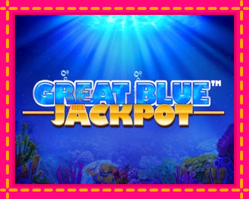 Great Blue Jackpot: chơi trực tuyến mà không cần đăng ký