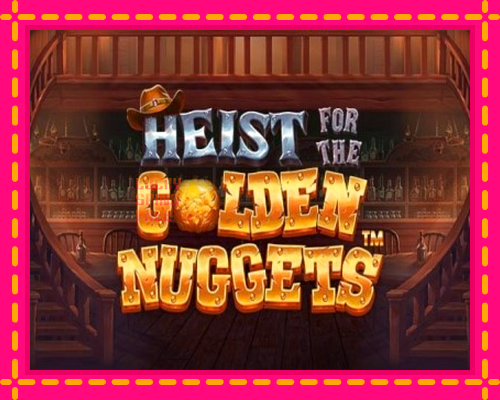 Heist for the Golden Nuggets: chơi trực tuyến mà không cần đăng ký