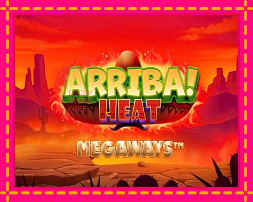 Arriba Heat Megaways: chơi trực tuyến mà không cần đăng ký