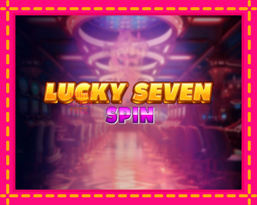 Lucky Seven Spin: chơi trực tuyến mà không cần đăng ký