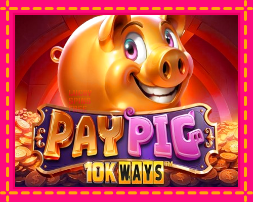 Pay Pig 10K Ways: chơi trực tuyến mà không cần đăng ký