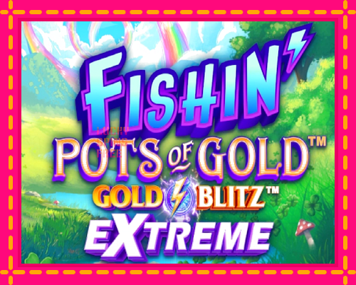 Fishin Pots of Gold: Gold Blitz Extreme: chơi trực tuyến mà không cần đăng ký