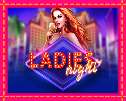 Ladies Night: chơi trực tuyến mà không cần đăng ký