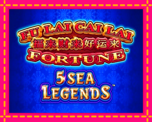 Fu Lai Cai Lai 5 Sea Legends: chơi trực tuyến mà không cần đăng ký