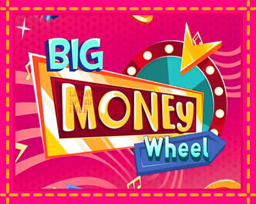 Big Money Wheel: chơi trực tuyến mà không cần đăng ký