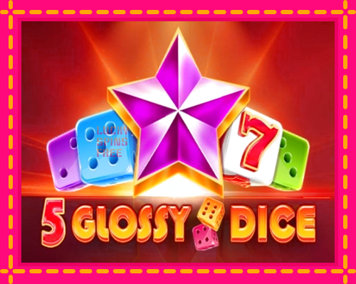 5 Glossy Dice: chơi trực tuyến mà không cần đăng ký