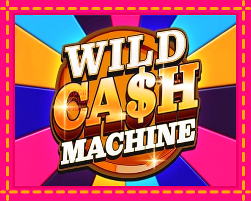 Wild Cash Machine: chơi trực tuyến mà không cần đăng ký