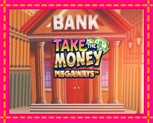 Take the Money Megaways: chơi trực tuyến mà không cần đăng ký