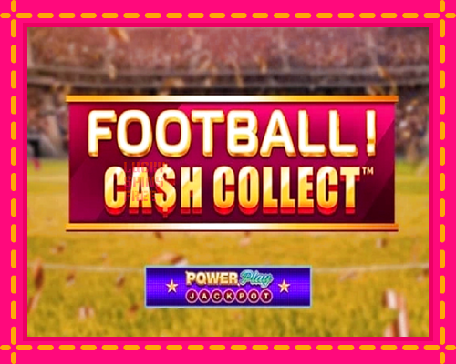 Football Cash Collect PowerPlay Jackpot: chơi trực tuyến mà không cần đăng ký