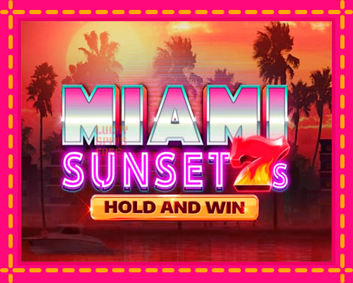 Miami Sunset 7s Hold and Win: chơi trực tuyến mà không cần đăng ký