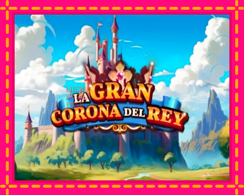 La Gran Corona del Rey: chơi trực tuyến mà không cần đăng ký