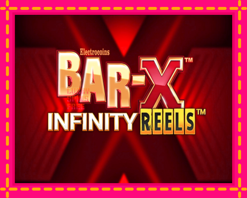 Bar-X Infinity Reels: chơi trực tuyến mà không cần đăng ký