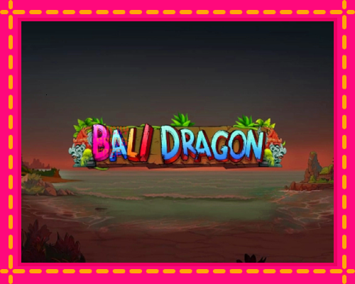 Bali Dragon: chơi trực tuyến mà không cần đăng ký