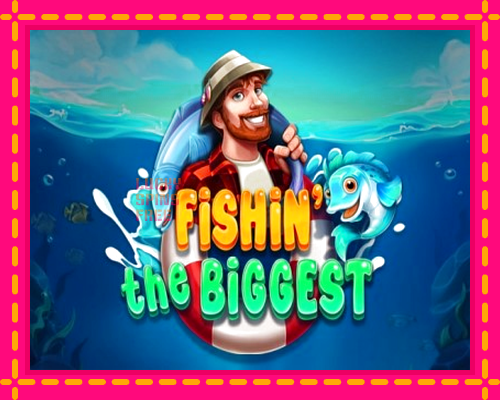 Fishin The Biggest: chơi trực tuyến mà không cần đăng ký