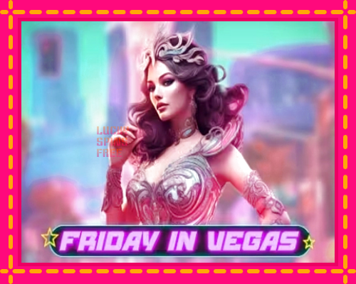 Friday in Vegas: chơi trực tuyến mà không cần đăng ký