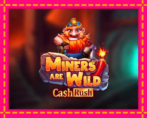 Miners are Wild – Cash Rush: chơi trực tuyến mà không cần đăng ký