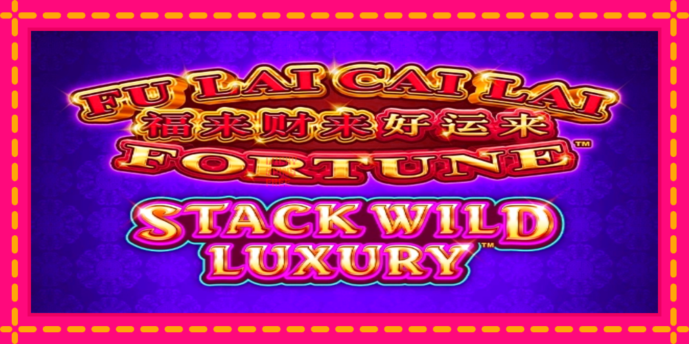 Fu Lai Cai Lai Stack Wild Luxury - thiết bị chơi game với phần thưởng độc đáo, hình ảnh 1